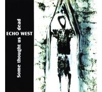 Echo West - Some Thought Us Dead