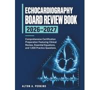 ECHOCARDIOGRAPHY BOARD REVIEW BOOK 2026-2027: Comprehensive Certification Preparation Featuring Clinical Review, Essential Equations, and 1,000 Practice Questions