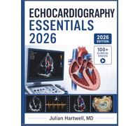 ECHOCARDIOGRAPHY ESSENTIALS 2026: A Clinical Step-by-Step Guide to Cardiac Ultrasound, TTE, TEE & Doppler for Sonographers, Residents, and Cardiology Students