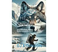 Echoes Across The Snow: A Trapper's Story