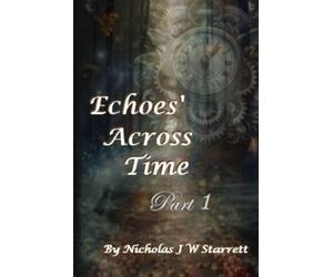 Echoes' Across Time - Part 1: A thief from the past, stole her heart. But, can she navigate history, to find him again? Before, the portal of time closes?