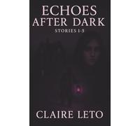 Echoes After Dark: Volume 1: A Collection of Supernatural & Paranormal Suspense Stories (Stories 1-5)