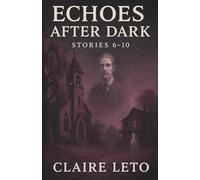 Echoes After Dark: Volume 2: A Collection of Gothic Ghost Stories & Supernatural Suspense