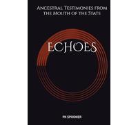 ECHOES: Ancestral Testimonies from the Mouth of the State