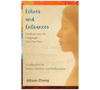 Echoes And Entrances: Finding Voice In Language Not Our Own