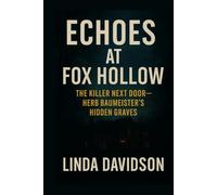 Echoes at Fox Hollow: The Killer Next Door Herb Baumeister’s Hidden Graves
