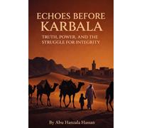 ECHOES BEFORE KARBALA: TRUTH, POWER AND THE STRUGGLE FOR INTEGRITY