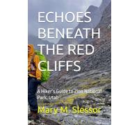 ECHOES BENEATH THE RED CLIFFS: A Hiker’s Guide to Zion National Park, Utah
