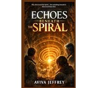 Echoes Beneath the Spiral: A Mind-Bending Sci-Fi Mystery of Ancient Technology, Hidden Worlds, and the Secret Beneath the Earth