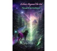 Echoes Beyond The Veil: The Last Of Her Kind Book 2