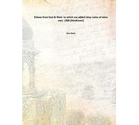 Echoes from East and West : to which are added stray notes of mine own 1909 [Hardcover]