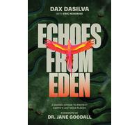 Echoes from Eden A Daring Voyage to Protect Earth's Last Wild Places - Dax Dasilva - Victory Belt Publishing - ebook (ePub) - Livre