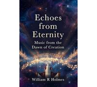 Echoes from Eternity: Music from the Dawn of Creation