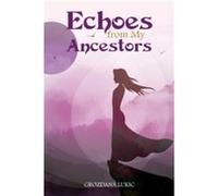 Echoes from My Ancestors by Grozdana Lukic Grozdana Lukic (Auteur)
