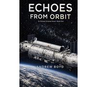Echoes From Orbit: Book 1 of the Echoes Universe Novels