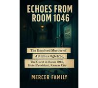 Echoes from Room 1046: The Unsolved Murder of Artemus Ogletree, The Guest in Room 1046, Hotel President, Kansas City