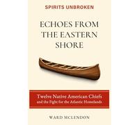 Echoes from the Eastern Shore: Twelve Native American Chiefs and the Fight for the Atlantic Homelands