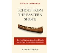 Echoes from the Eastern Shore: Twelve Native American Chiefs and the Fight for the Atlantic Homelands