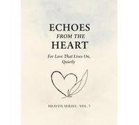 Echoes from the Heart.: For Love That Lives On, Quietly.