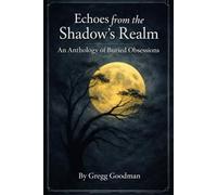 Echoes from the Shadow’s Realm: An Anthology of Buried Obsessions