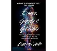 Echoes, Ghosts and Glitches: A Time's Square Story: Omnibus I