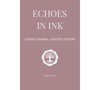 Echoes in Ink: Rooted Edition: A guided journal for rediscovering feminine strength through roots, voice, and grace.
