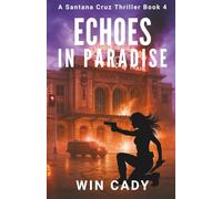Echoes In Paradise: A Santana Cruz Thriller Book 4