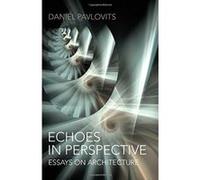 Echoes in Perspective_essays on architecture - [Livre en VO] Daniel Pavlovits (Auteur)