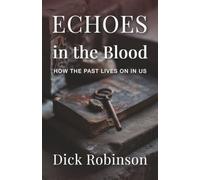 Echoes in the Blood: HOW THE PAST LIVES ON IN US