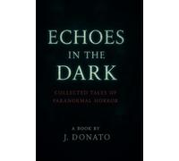 Echoes in the Dark: Collected Tales of Paranormal Horror