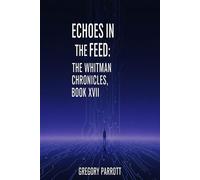 Echoes in the Feed The Whitman Chronicles, #17 - Gregory Parrott - Mr Parrott - ebook (ePub) - Livre