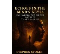Echoes in the Mind's Abyss: Exploring the Silent Battles That Shape Us