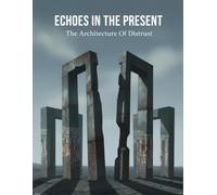 Echoes In The Present: The Architecture Of Distrust