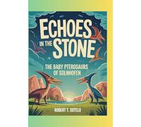 Echoes in the Stone: The Baby Pterosaurs of Solnhofen