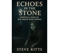 Echoes in the Stone: Unofficial Story of the Moon-Eyed People