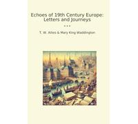 Echoes of 19th Century Europe: Letters and Journeys