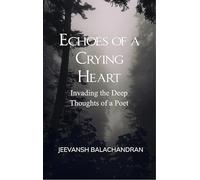 Echoes of a Crying Heart - Invading the Deep Thoughts of a Poet
