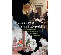 Echoes of a Distant Republic: Italian Perspectives on the American and French Revolutions