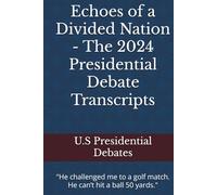 Echoes of a Divided Nation - The 2024 Presidential Debate Transcripts: "He challenged me to a golf match. He can’t hit a ball 50 yards."