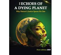 Echoes of a Dying Planet: Why Nature’s Justice Spares No One