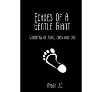Echoes Of A Gentle Giant: Whispers Of Love, Loss and Life.