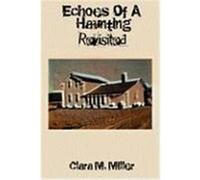 Echoes of a Haunting - Revisited Miller, Clara M. (Auteur)
