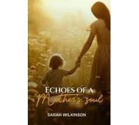 Echoes Of A Mother's Soul Paperback Book By Sarah Wilkinson