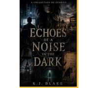 Echoes of a Noise in the Dark: A Collection of Short Storys