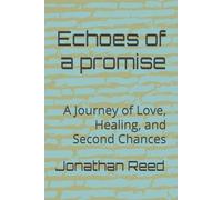 Echoes of a promise: A Journey of Love, Healing, and Second Chances