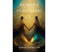 Echoes of a Silent Heart: A Tale of Love, Defiance, and Memory