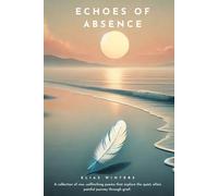 Echoes of Absence: A collection of raw, unflinching poems that explore the quiet, often painful journey through grief.