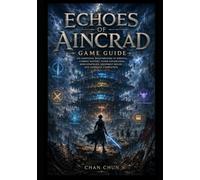 Echoes of Aincrad Game Guide: An Unofficial Walkthrough to Survival, Combat Mastery, Floor Exploration, Boss Strategies, Equipment Builds, and Complete Completion