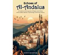 Echoes of Al Andalus a guide to Portuguese Villages and cities with Arabic Names, etymology and brief history