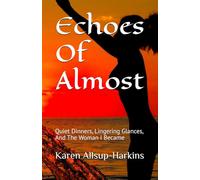 Echoes Of Almost: Quiet Dinners, Lingering Glances, And The Woman I Became